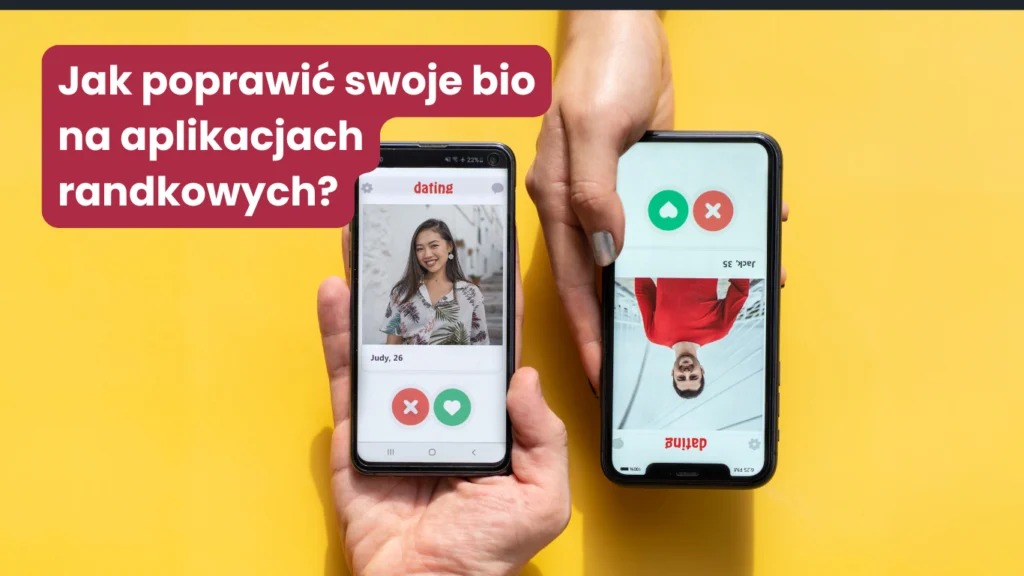 Jak poprawić swoje bio na aplikacjach randkowych?